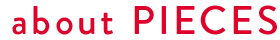 about PIECES